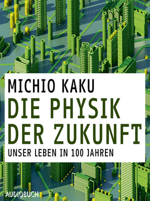 cover image of Die Physik der Zukunft--Unsere Zukunft in 100 Jahren